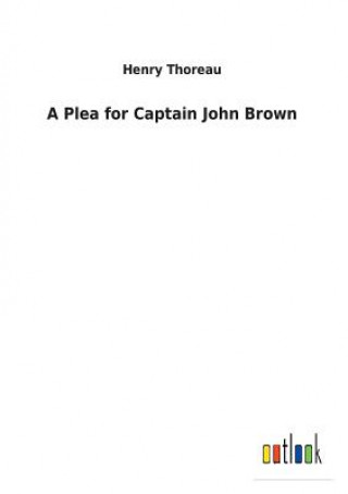 Buch Plea for Captain John Brown HENRY THOREAU