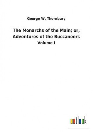 Libro Monarchs of the Main; or, Adventures of the Buccaneers GEORGE W. THORNBURY