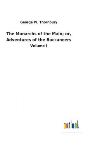 Libro Monarchs of the Main; or, Adventures of the Buccaneers GEORGE W. THORNBURY