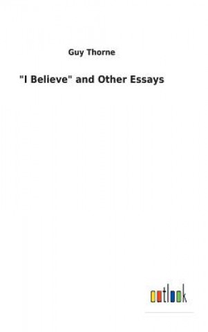 Книга "I Believe" and Other Essays GUY THORNE