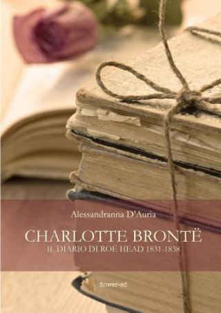 Книга Charlotte Bronte. Il diario di Roe Head 1831-1838 Alessandranna D'Auria