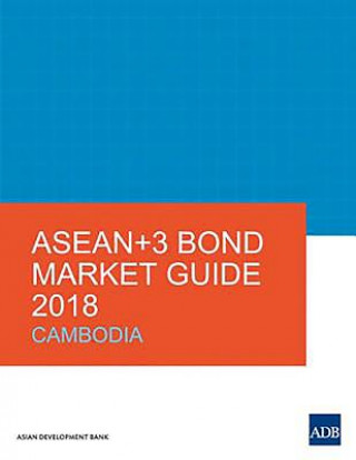 Kniha ASEAN+3 Bond Market Guide 2018: Cambodia Asian Development Bank