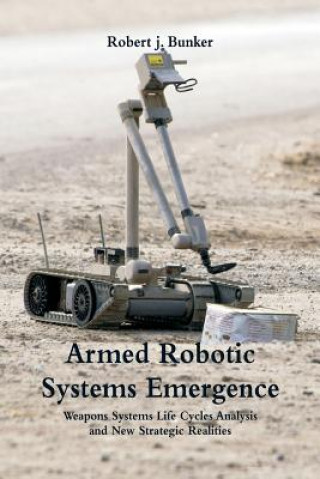 Carte Armed Robotic Systems Emergence Dr Robert J (Counter-Opfor Corporation USA) Bunker