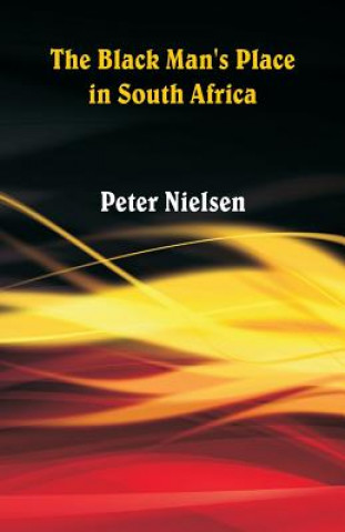 Könyv Black Man's Place in South Africa Peter (University Medical Center Hamburg-Eppendorf Germany) Nielsen