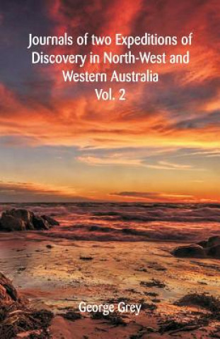 Carte Journals Of Two Expeditions Of Discovery In North-West And Western Australia Sir George Grey