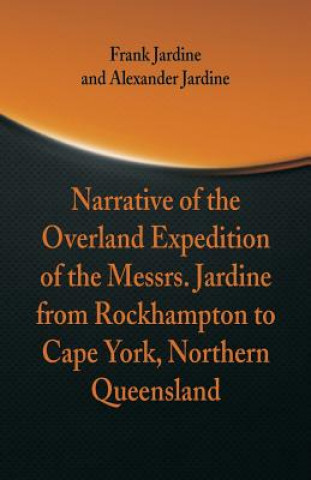 Könyv Narrative of the Overland Expedition of The Messrs. Jardine Frank Jardine