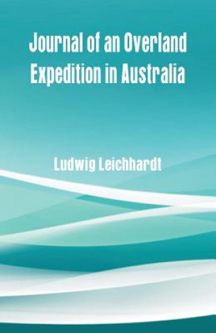 Carte Journal of an Overland Expedition in Australia Ludwig Leichhardt