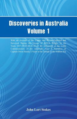 Buch Discoveries in Australia, Volume 1. With An Account Of The Coasts And Rivers Explored And Surveyed During The Voyage Of H.M.S. Beagle, In The Years 18 John Lort Stokes