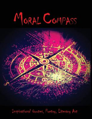 Kniha Moral Compass: An eclectic collection of Inspirational Quotes, Poetry & Literary art. Daniel E Penaloza