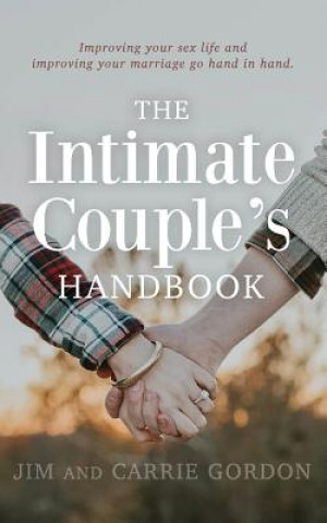 Książka The Intimate Couple's Handbook: Improving Your Sex Life and Improving Your Marriage Go Hand in Hand Jim Gordon