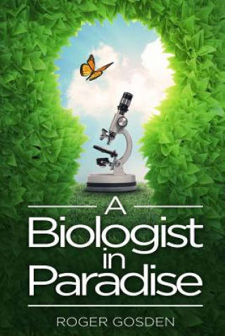 Książka A Biologist in Paradise: Musings on Nature & Science Dr Roger G Gosden