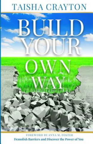 Kniha Build Your Own Way: Demolish Barriers and Discover the Power of You Taisha Crayton