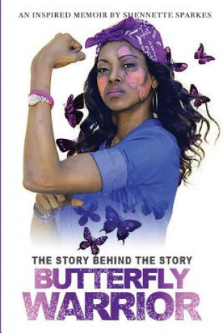 Książka The Story Behind The Story: A Butterfly Warrior's Journey to Conquering Lupus Shennette N Sparkes