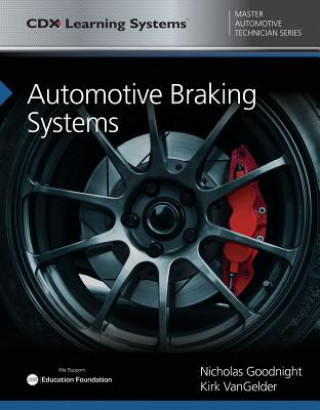 Kniha Automotive Braking Systems: CDX Master Automotive Technician Series Nicholas Goodnight