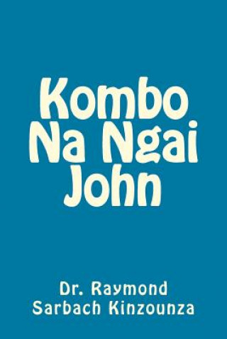 Könyv Kombo Na Ngai John Dr Raymond Sarbach Kinzounza