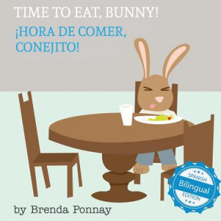 Libro Time to Eat, Bunny! / Hora de comer, conejito Brenda Ponnay