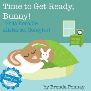Книга Time to Get Ready, Bunny! / Es la hora de alistarse, Conejito Brenda Ponnay