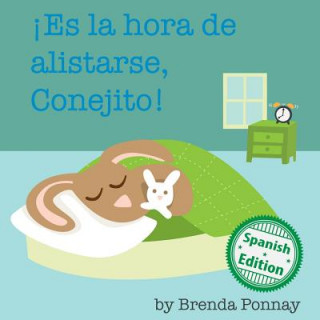 Knjiga Es la hora de alistarse, Conejito: (Time to Get Ready, Bunny!) Brenda Ponnay