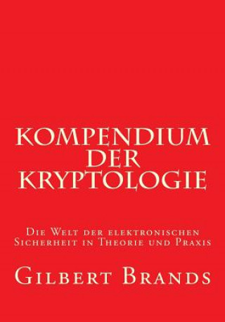 Kniha Kompendium der Kryptologie: Die Welt der elektronischen Sicherheit in Theorie und Praxis Gilbert Brands