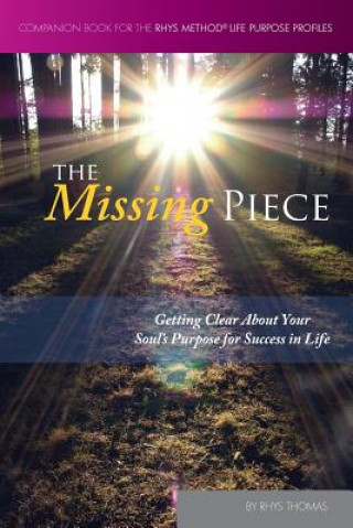 Kniha The Missing Piece: Getting Clear About Your Soul's Purpose for Success in Life Rhys Thomas