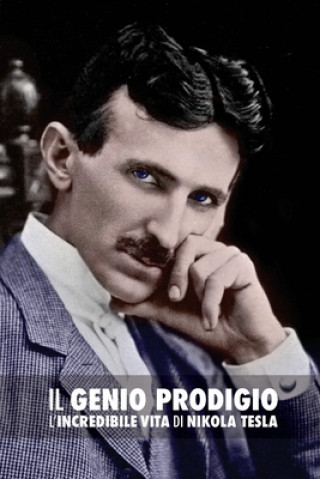 Könyv Il Genio Prodigio: L'Incredibile Vita di Nikola Tesla John J O'Neill