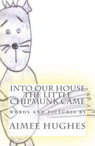 Book Into Our House the Little Chipmunk Came Aimee Hughes