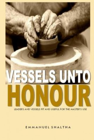 Kniha Vessels unto Honour: Leaders and Vessels Fit and Useful for The Master's Use MR Emmanuel Joseph Shaltha