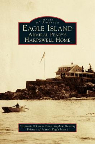 Kniha Eagle Island: Admiral Peary's Harpswell Home Elizabeth O'Connell