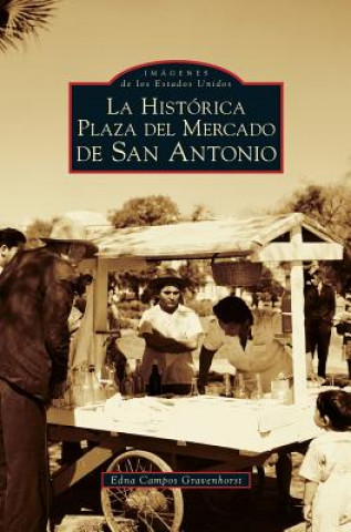 Kniha San Antonio's Historic Market Square -- Spanish Language Edition - La Historica Plaza del Mercado En San Antonio Edna Campos Gravenhorst