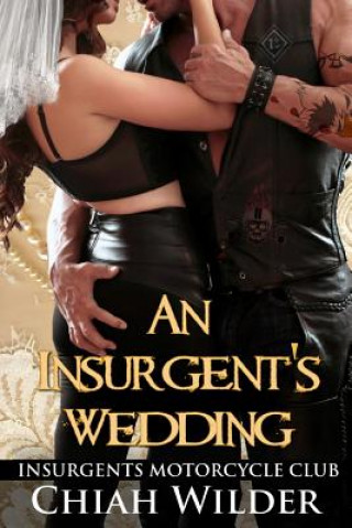 Könyv An Insurgent's Wedding: Insurgents Motorcycle Club Chiah Wilder