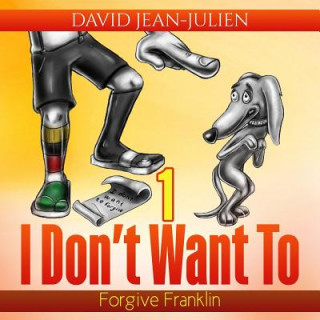 Kniha I Don't Want to Forgive Franklin: Helping Children Forgive When They Just Don't Want to David Jean-Julien