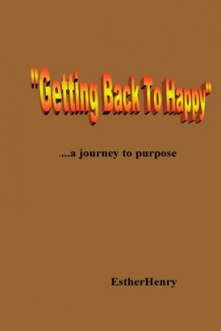 Könyv "Getting Back To Happy".....a journey to purpose Estherhenry