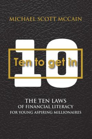 Książka 10 to Get in: The Ten Laws of Financial Literacy for Young Aspiring Millionaires Michael Scott McCain