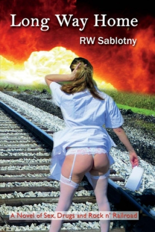 Książka Long Way Home: A Novel of Sex, Drugs and Rock N' Railroad Robert Sablotny