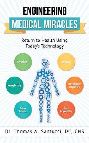 Buch Engineering Medical Miracles: Return To Health Using Today's Technology Dr Thomas a Santucci DC Cns