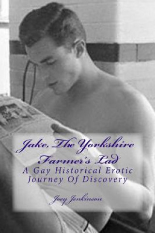 Kniha Jake, The Yorkshire Farmer's Lad: A Gay Historical Erotic Journey Of Discovery Joey Jenkinson