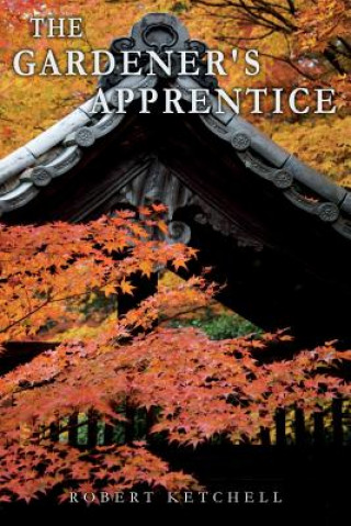 Knjiga The Gardener's Apprentice Robert Ketchell