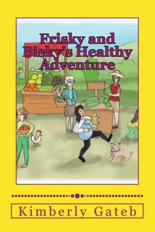 Kniha Frisky and Bisky's Healthy Adventure Kimberly Gateb