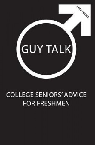 Könyv Guy Talk: College Seniors' Advice for Incoming Freshmen Andrew J Sotis