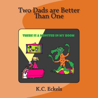 Kniha Two Dads are Better Than One: There is a Monster in my Room K C Eckels