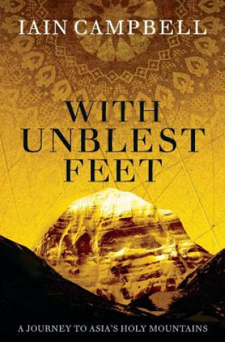 Kniha With Unblest Feet: A Journey to Asia's Holy Mountains Iain Campbell