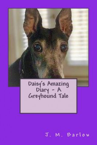 Kniha Daisy's Amazing Diary - A Greyhound Tale J M Barlow