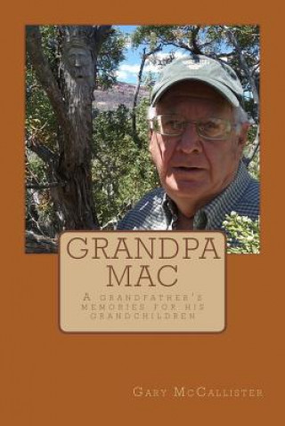 Kniha Grandpa Mac: A grandfather's memories for his grandchildren Gary Loren McCallister