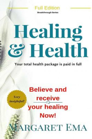 Книга Healing and Health- Jesus says, I WILL, be healed: God's total Health Package for you is paid in FULL Margaret Ema