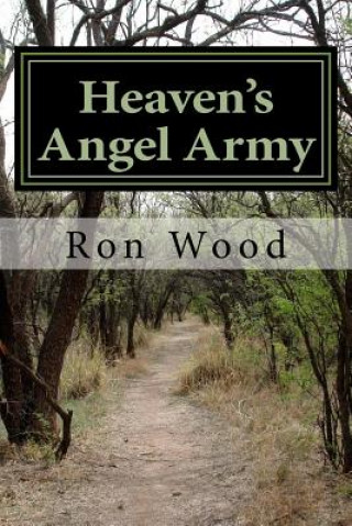 Könyv Heaven's Angel Army: As We Pray Angels Attend to the Voice of the Lord Ron Wood
