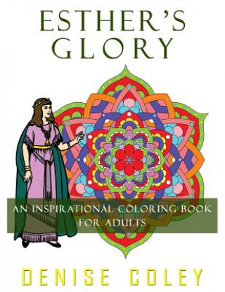 Carte Esther's Glory: An Inspirational Coloring Book For Adults Denise Coley