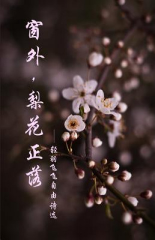 Knjiga Pear Blossoms: The Selected Works of Qing Yu Fei Fei's Poems Qing Yu Fei Fei