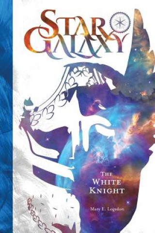 Könyv Star Galaxy: The White Knight Mary E Logsdon