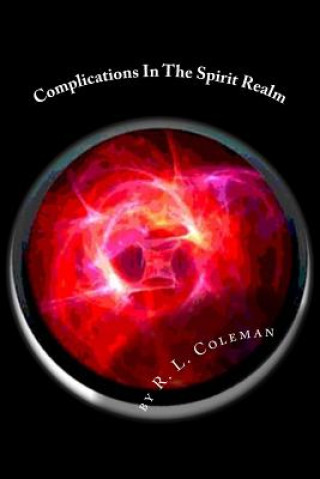 Book Complications In The Spirit Realm: Take a Journey into the Realm of Spirits R L Coleman