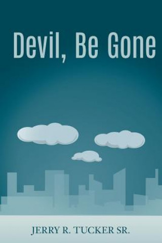 Knjiga Devil, Be Gone Jerry R Tucker Sr